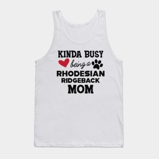 Rhodesian Ridgeback Dog - Kinda busy being a rhodesian ridgeback mom Tank Top